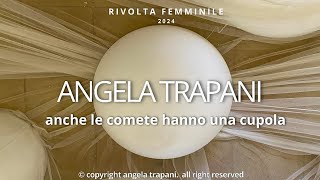 ANGELA TRAPANI INSTALLAZIONEANCHE LE COMETE HANNO UNA CUPOLA RIVOLTA FEMMINILE curator ANDA KLAVINA [upl. by Yenffad]