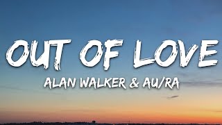 Alan Walker amp AuRa  Out Of Love Lyrics [upl. by Marin276]