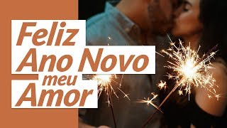 Feliz Ano Novo 2021 Meu Grande Amor 🧡 Mensagem de Ano Novo para Amor [upl. by Missy526]