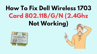 How to Fix Dell Wireless 1703 Card 80211BGN 24Ghz Not Working [upl. by Yclek]