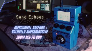 Sand Echoes with MERCURIALL AMPBOX  VALHALLA SUPERMASSIVE  ZOOM MS70 CDR Tape Echo [upl. by Farmann]