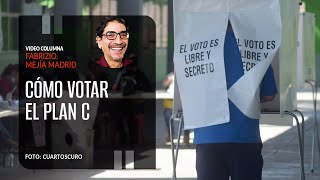 Cómo votar el Plan C Por Fabrizio Mejía Madrid ¬ Video columna [upl. by Leonid]