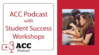 ACC Podcast Student Success Workshops [upl. by Trubow]