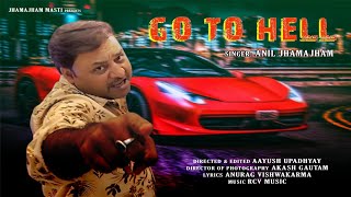 GO TO HELL  HINDI SONG  ANIL JHAMAJHAM hindisong [upl. by Dorman790]