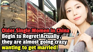 Older Single Women in China Begin to Regret！Actually they are almost desperate to get married [upl. by Atrebla710]