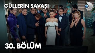 Güllerin Savaşı 30 Bölüm [upl. by Hiasi]