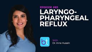 Laryngopharyngeal Reflux w Dr Inna Husain  BackTable ENT Podcast Ep 83 [upl. by Attenehs]