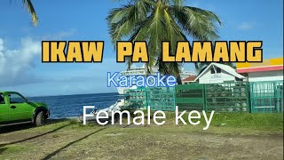 IKAW PA LAMANG  karaoke female key Rodel Naval [upl. by Reisch]