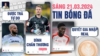 TIN BÓNG ĐÁ 213 DANI ALVES ĐƯỢC TRẢ TỰ DO NEUER DÍNH CHẤN THƯƠNG ALPHONSO QUYẾT GIA NHẬP REAL [upl. by Aleafar]