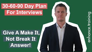 30 60 90 Day Plans For Interview  Give A Make It Not Break It Answer [upl. by Nitsruk]