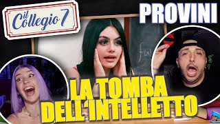 IL COLLEGIO 7 🏫  REAZIONE AI PROVINI  LA TOMBA DELLINTELLETTO 🤦‍♂️ [upl. by Howlend]