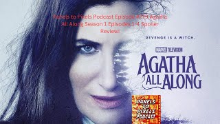 Panels to Pixels Podcast Episode 279 Agatha All Along Season 1 Episodes 1 4 Spoiler Review [upl. by Yelra]