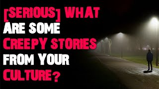 Serious What are some creepy stories from your culture AskReddit scary stories [upl. by Astrid]