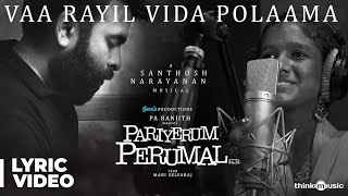 Pariyerum Perumal  Vaa Rayil Vida Polaama Song Lyrical  Prithika  Santhosh Narayanan  Pa Ranjith [upl. by Lifton]