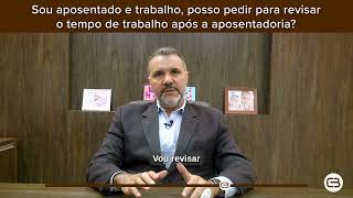 Sou aposentado e trabalho posso pedir para revisar o tempo de trabalho após a aposentadoria [upl. by Princess]