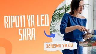 RIPOTI YA LEO SARA SEHEMU YA 02 [upl. by Noiro]