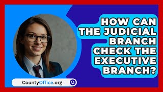 How Can The Judicial Branch Check The Executive Branch  CountyOfficeorg [upl. by Liba]