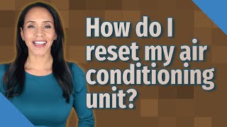 How do I reset my air conditioning unit [upl. by Zerelda]