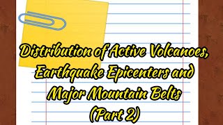 PART 2 DISTRIBUTION OF ACTIVE VOLCANOES EARTHQUAKE EPICENTERS AND MAJOR MOUNTAIN BELTS [upl. by Curnin724]