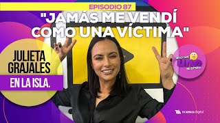 Ep 87 ‘Jamás me vendí como una víctima‘ Julieta enLa Isla I De lo que UNO se entera [upl. by Sams]