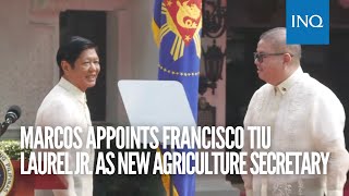 Bongbong Marcos appoints Francisco Tiu Laurel Jr as new Agriculture secretary [upl. by Adlee655]