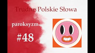 Trudne polskie słowa które warto znać 48 PAROKSYZM [upl. by Leibman]