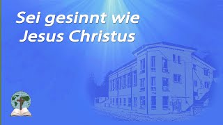 Sei gesinnt wie Jesus Christus [upl. by Mickey78]