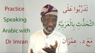 Practise Speaking Arabic with Dr Imran Alawiye 1 [upl. by Aiket]