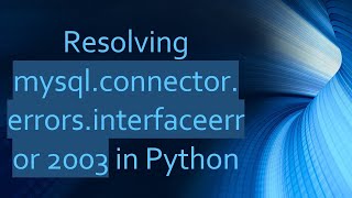 Resolving mysqlconnectorerrorsinterfaceerror 2003 in Python [upl. by Cristy]