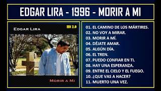 Edgar Lira  1996  Morir a mí [upl. by Yrahcaz]