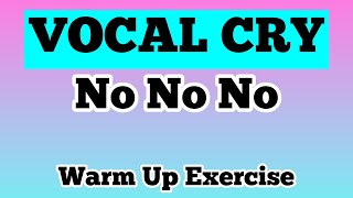 No No No  Vocal Cry  Vocal Warm Up Exercise [upl. by Amzu]