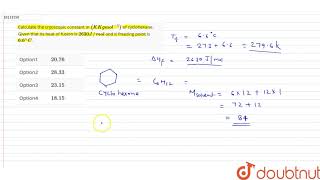 Calculate the cryoscopic constant in K Kg mol1 of cyclohexane Given that its heat of fusion [upl. by Ellen]