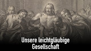 Unsere leichtgläubige Gesellschaft [upl. by Trovillion]