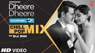 Dheere Dheere Chill Pop Mix Yo Yo Honey Singh Hrithik Roshan Sonam Kapoor  DJ Rik [upl. by Eselahc]