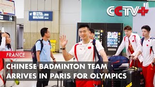 Chinese Badminton Team Arrives in Paris for Olympics [upl. by Ninos663]