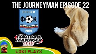 🐺🐶 Lets Play FM17  The Journeyman EP22  End of Season Super Episode  Football Manager 2017 [upl. by Einomrah]