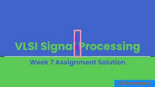 VLSI Signal Processing Week 7 Assignment Solution [upl. by Gal]