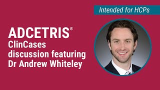 ADCETRIS® ClinCases discussion featuring Dr Andrew Whiteley [upl. by Ycat896]