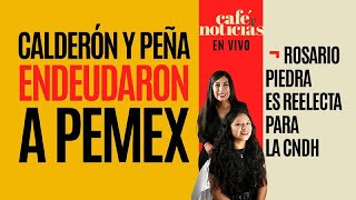 EnVivo CaféYNoticias ¬ Calderón y Peña endeudaron a Pemex Sheinbaum ¬ Reeligen a Rosario Piedra [upl. by Dyal]