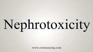 How To Say Nephrotoxicity [upl. by Aranat]