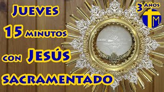 Adoración al Santísimo Sacramento del Altar 15 minutos con Jesús Sacramentado Visita del Jueves [upl. by Garald]