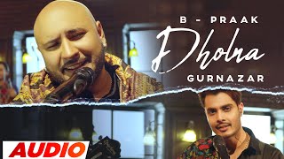 Dholna  B Praak Full Audio  Crossblade Live  Gurnazar  Robby Singh Latest Punjabi Songs 2023 [upl. by Kara]