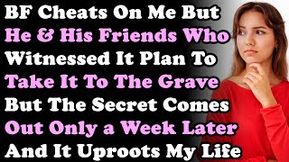 BF Cheats On Me But He amp His Friends Who Witnessed It Plan To Take It To The Grave But It Comes Out [upl. by Jasun]