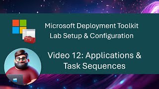 MDT Lab Setup  Video 12 Applications amp Task Sequences [upl. by Almat386]