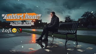 Aakhri Baat Arijit SinghSad Songs Best Indian singer sad Music lofi song Slowed Reverb [upl. by Alleahcim253]