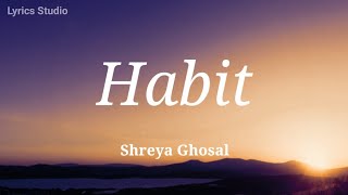 Habit lyrics  A Sidnaaz Song  Sidharth Shukla  Shehnaaz Gill  Shreya Ghoshal  Arko [upl. by Byran945]