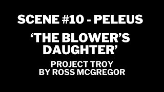 PROJECT TROY  Scene 10  PELEUS  THE BLOWERS DAUGHTER [upl. by Aiksa686]