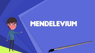 What is Mendelevium Explain Mendelevium Define Mendelevium Meaning of Mendelevium [upl. by Barina418]