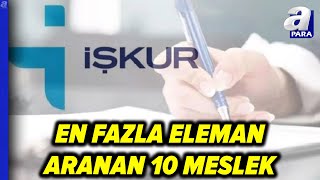 İŞKUR En Çok Aranan Meslekleri Açıkladı İmalat Sanayisinde Eleman Açığı 341 Bini Geçti apara [upl. by Jann]