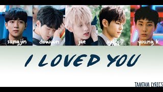 I Loved You  DAY 6 Lyrics HanRomEng MEMBER CODED [upl. by Suolekcin636]